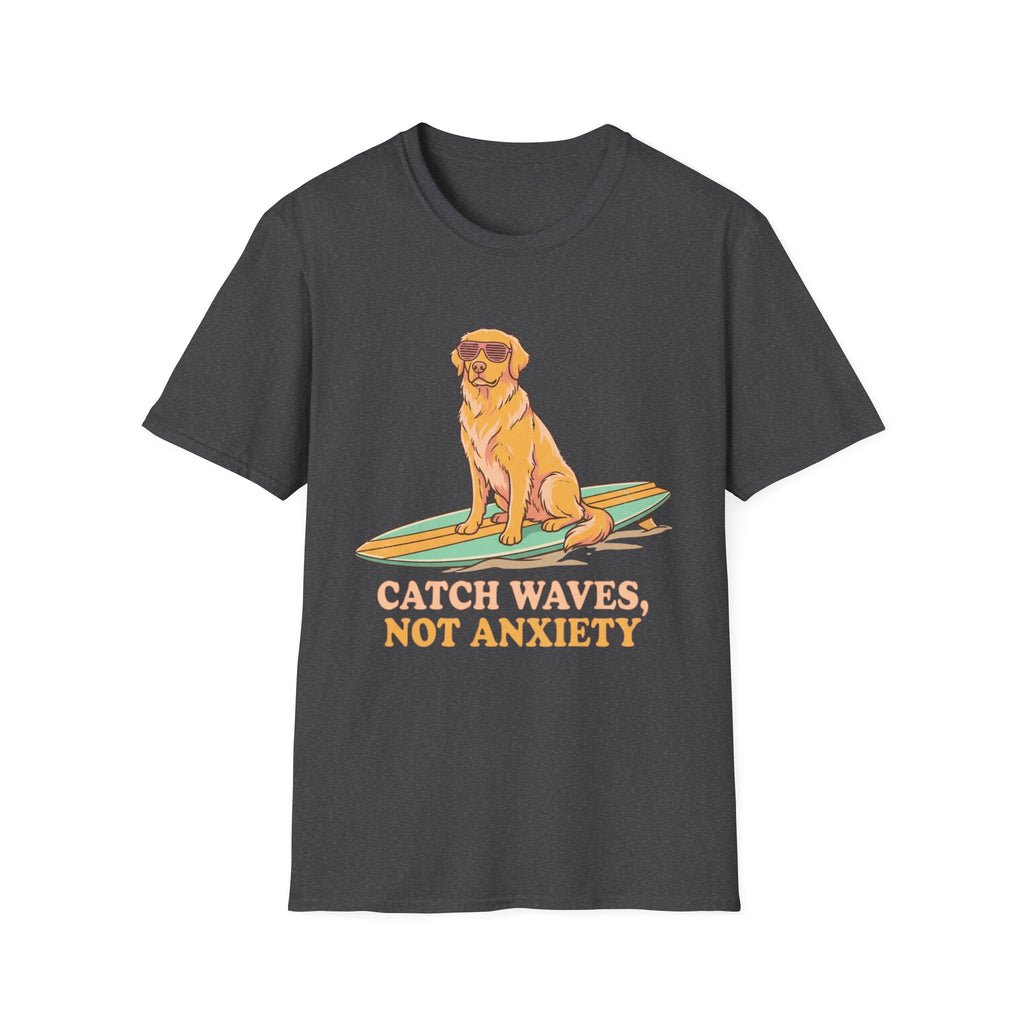 Catch Waves, Not Anxiety T Shirt